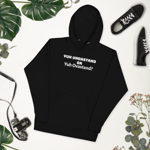 Yuh Undastand or Yuh Ovastand Hoodie 🖤🧥