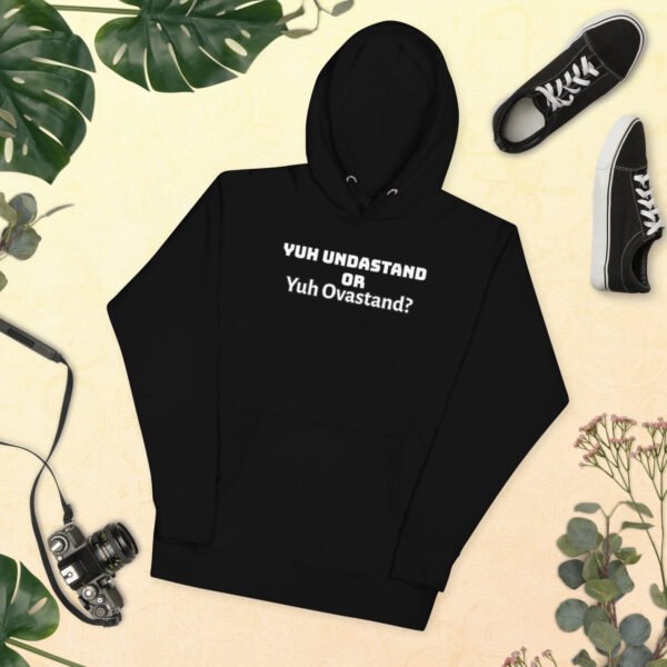 Yuh Undastand or Yuh Ovastand Hoodie 🖤🧥