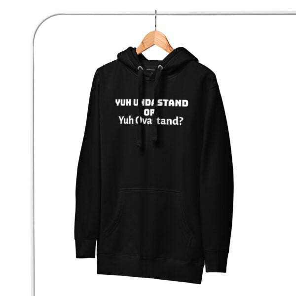 Yuh Undastand or Yuh Ovastand Hoodie 🖤🧥