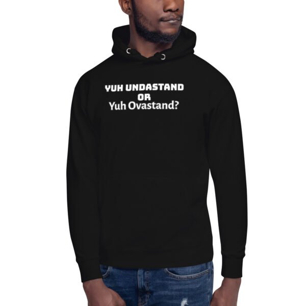 Yuh Undastand or Yuh Ovastand Hoodie 🖤🧥
