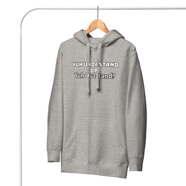 Yuh Undastand or Yuh Ovastand Hoodie 🖤🧥