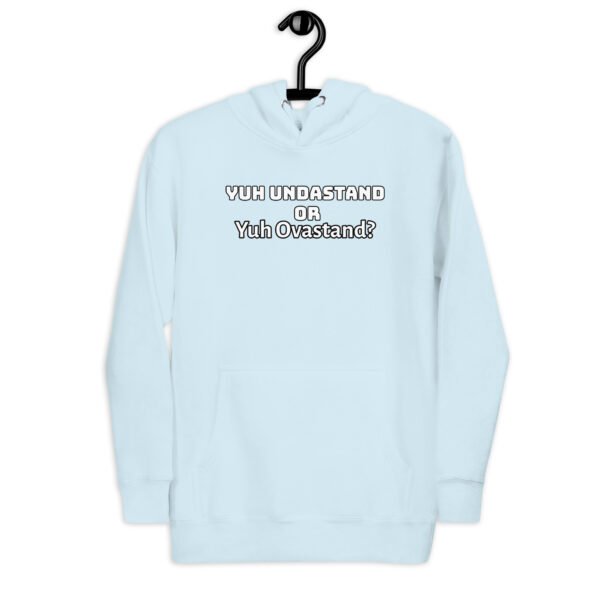 Yuh Undastand or Yuh Ovastand Hoodie 🖤🧥