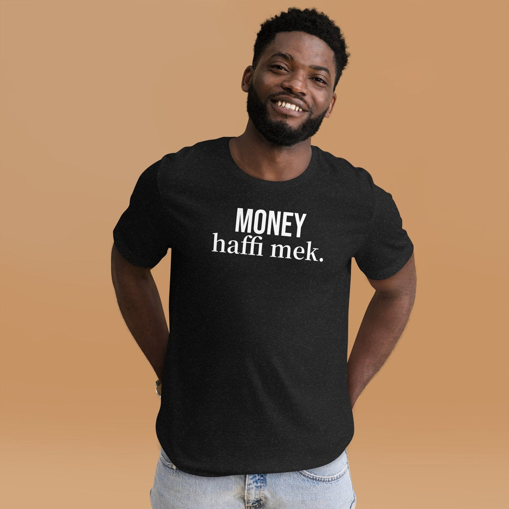 Money haffi mek. Unisex t-shirt