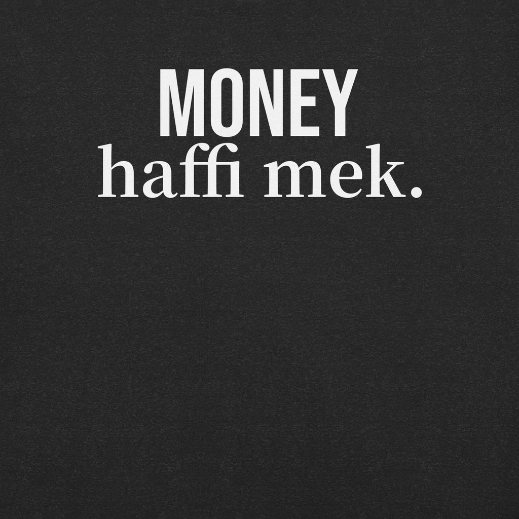 Money haffi mek. Unisex t-shirt