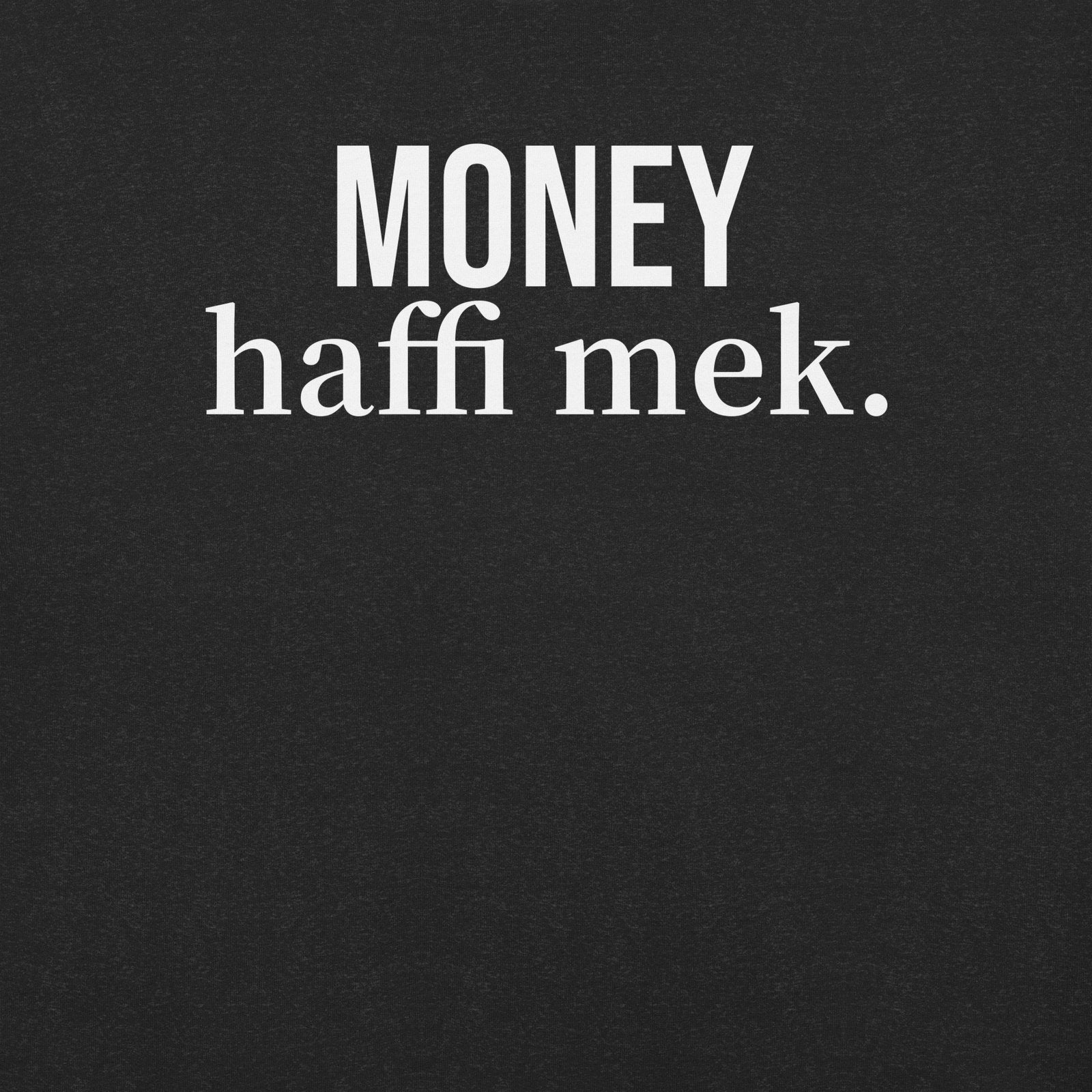 Money haffi mek. Unisex t-shirt